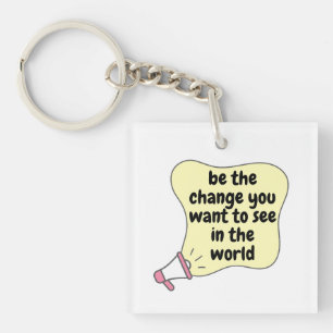 Wees de verandering die je in de wereld wilt zien sleutelhanger