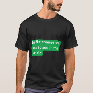 Wees de verandering die je in de wereld wilt zien t-shirt