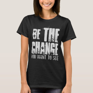 WEES DE VERANDERING DIE JE WIL ZIEN T-SHIRT