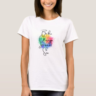 Wees de verandering die je wilt zien Splatter Art T-shirt