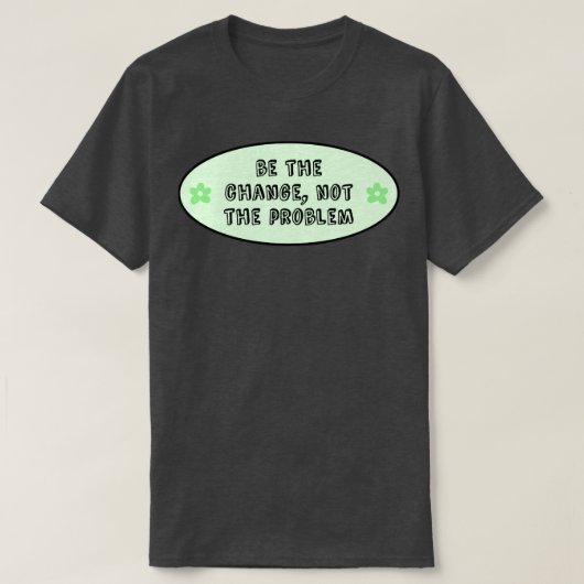 Wees de verandering niet het probleem klimaatveran t-shirt (Design voorkant)