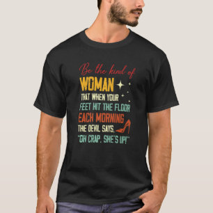 Wees de vrouw die wanneer haar voeten de vloer rak t-shirt