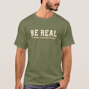 Wees Echt, Het Verwart Mensen Echt Funny Motivatie T-shirt