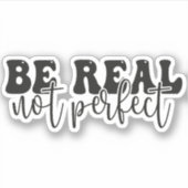 Wees echt, niet perfect, positieve quote sticker (Voorkant)