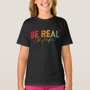 WEES ECHT, NIET VOLMAAKT T-SHIRT