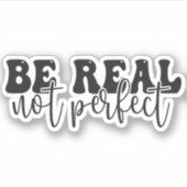 Wees Echte Niet Perfect, Positieve Spreuk Sticker (Voorkant)