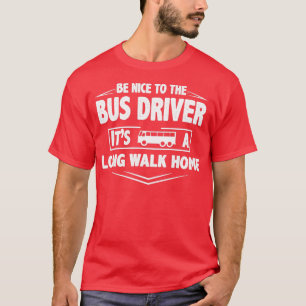 Wees een aardige buschauffeur en een lange wandeli t-shirt