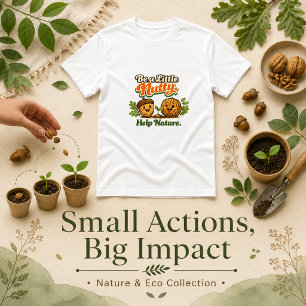 Wees een beetje gek, help de natuur zeggen t-shirt
