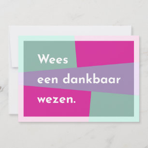 Wees een dankbaar wezen bedankkaart