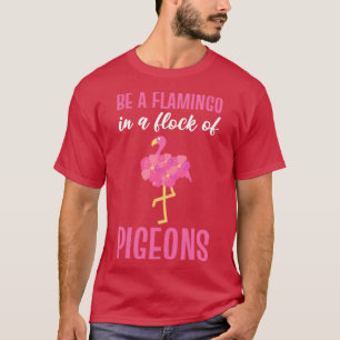 Wees een flamingo in een kudde duiven roze flaming t-shirt