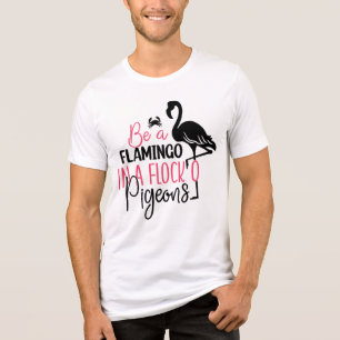 Wees een flamingo in een kudde duiven Tri-Blend shirt