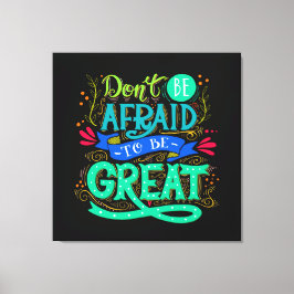 Wees een geweldige canvas kunst