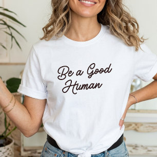 Wees een goed mens Inspirerend positieve Vriendeli T-shirt
