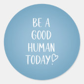 Wees een goed menselijk Inspirerend Ronde Sticker (Voorkant)
