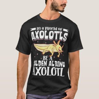 Wees een gouden albino axolotl t-shirt