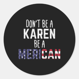 Wees een Karen Wees een Amerikaanse Grappige Juli Ronde Sticker