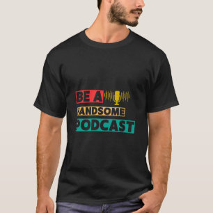 Wees een leuke podcast t-shirt