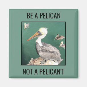 Wees een Pelicaan, geen Pelican Magnet Magneet