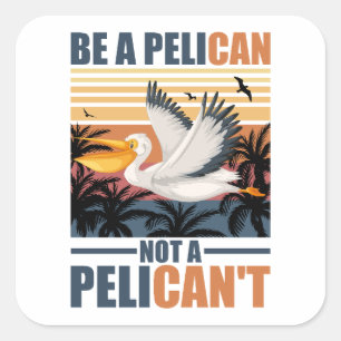 Wees een pelikaan, geen pelikaan't Grappige pelika Vierkante Sticker