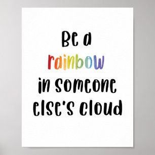 Wees een regenboog in de wolk van iemand anders poster