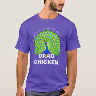 Wees een Sleepkip! Funny Drag Queen Peacock T-Shir T-shirt