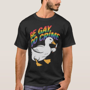 Wees Gay Doe Misdaad Grappige Gans Regenboog Trots T-shirt