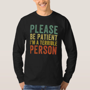 Wees geduld, ik ben een verschrikkelijk persoon Vi T-shirt