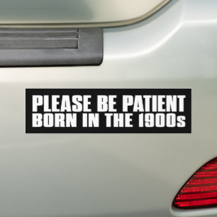 Wees Geduldig Geboren In De Jaren 1900 Grappig Bumpersticker