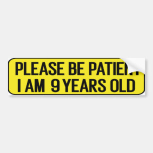 Wees geduldig, ik ben 9 jaar oud bumpersticker
