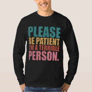 Wees geduldig, ik ben een vreselijk persoon Vintag T-shirt