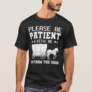Wees geduldig ik ben van de jaren 1900 Mannen vrou T-shirt
