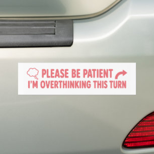 Wees Geduldig, Ik Denk Te Veel Na Over Deze Bocht Bumpersticker