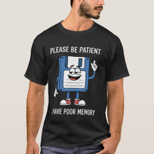 Wees Geduldig Ik Heb Een Slecht Geheugen Funny Nos T-shirt