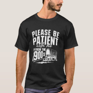 Wees Geduldig Ik Kom Uit De Jaren 1900 Funny Vinta T-shirt