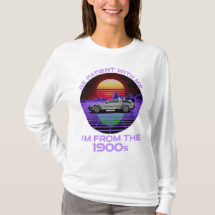Wees geduldig, ik kom uit de jaren 1900 t-shirt