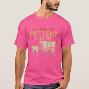 Wees geduldig met me, ik kom uit de jaren 1900 t-shirt