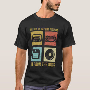 Wees geduldig met me, ik kom uit de jaren 1900 t-shirt