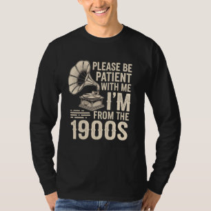 Wees geduldig met mij Ik ben uit de jaren 1900 Gra T-shirt