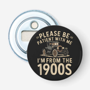 Wees geduldig met mij Ik ben van de jaren 1900 Vin Button Flesopener