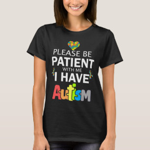 Wees geduldig met mij. Ik heb autisme. T-shirt