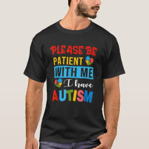 Wees geduldig met mij. Ik heb kennis van autisme T-shirt