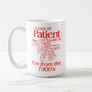 Wees geduldig met mij, ik kom uit de jaren 1900 koffiemok