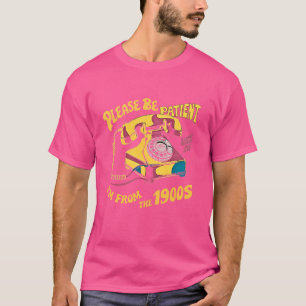 Wees geduldig met mij, ik kom uit de jaren 1900 t-shirt