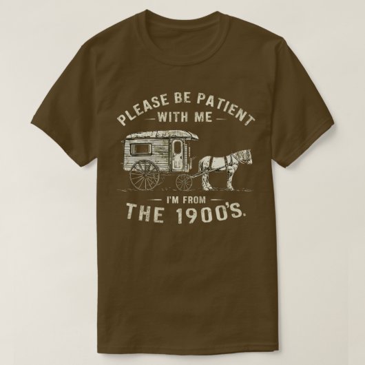 WEES GEDULDIG MET MIJ IM VANAF DE JAREN 1900 VINTA T-SHIRT (Design voorkant)