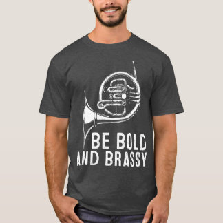 Wees gedurfd en koperachtig Frans hoorn instrument T-shirt