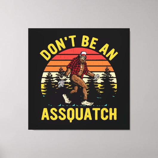 Wees geen Assquatch Canvas Afdruk (Voorkant)