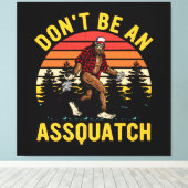 Wees geen Assquatch Canvas Afdruk (Insitu (Houten vloer))