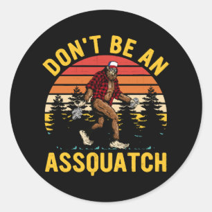 Wees geen assquatch ronde sticker