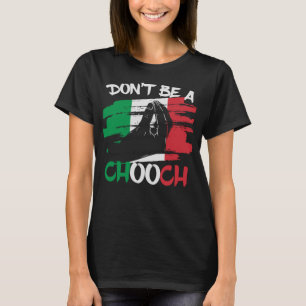 Wees geen Chooch Grappig Italiaans Slang Italiano T-shirt