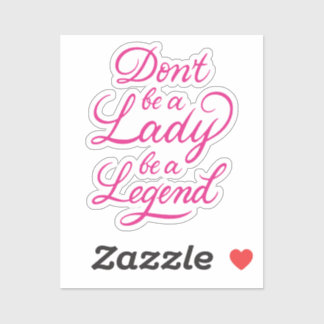 Wees geen dame die een legende is sticker